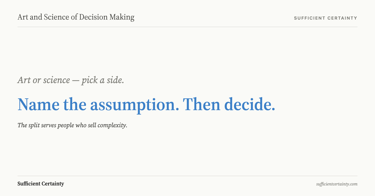 Art or science, pick a side, crossed out and replaced with: Name the assumption, then decide