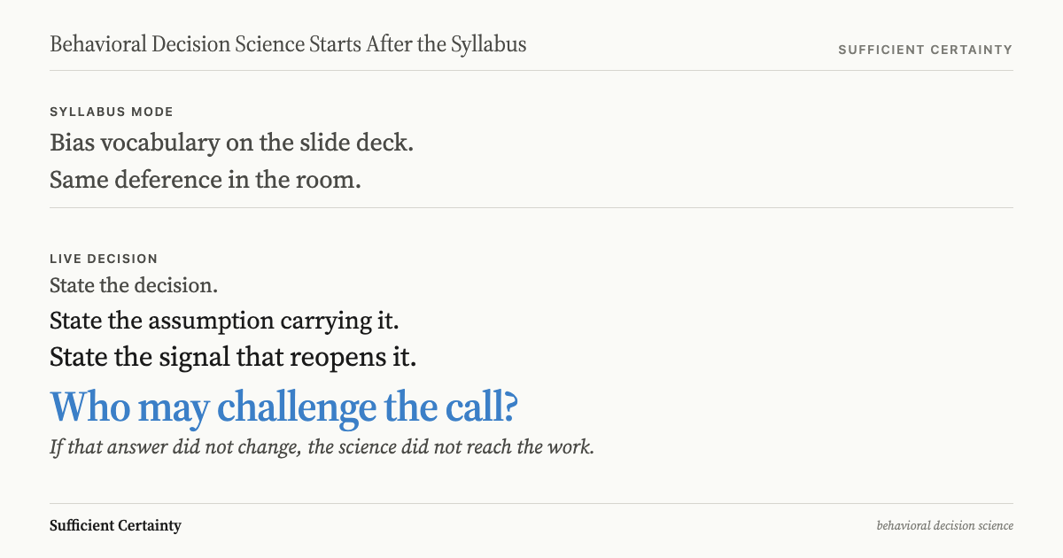 Syllabus mode teaches bias vocabulary with the same deference in the room. A live decision states the assumption carrying the call, the signal that reopens it, and who may challenge it.