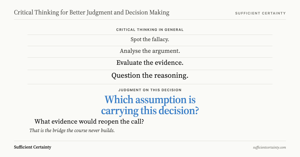 Critical thinking prompts in general contrasted with the judgment question: which assumption is carrying this decision