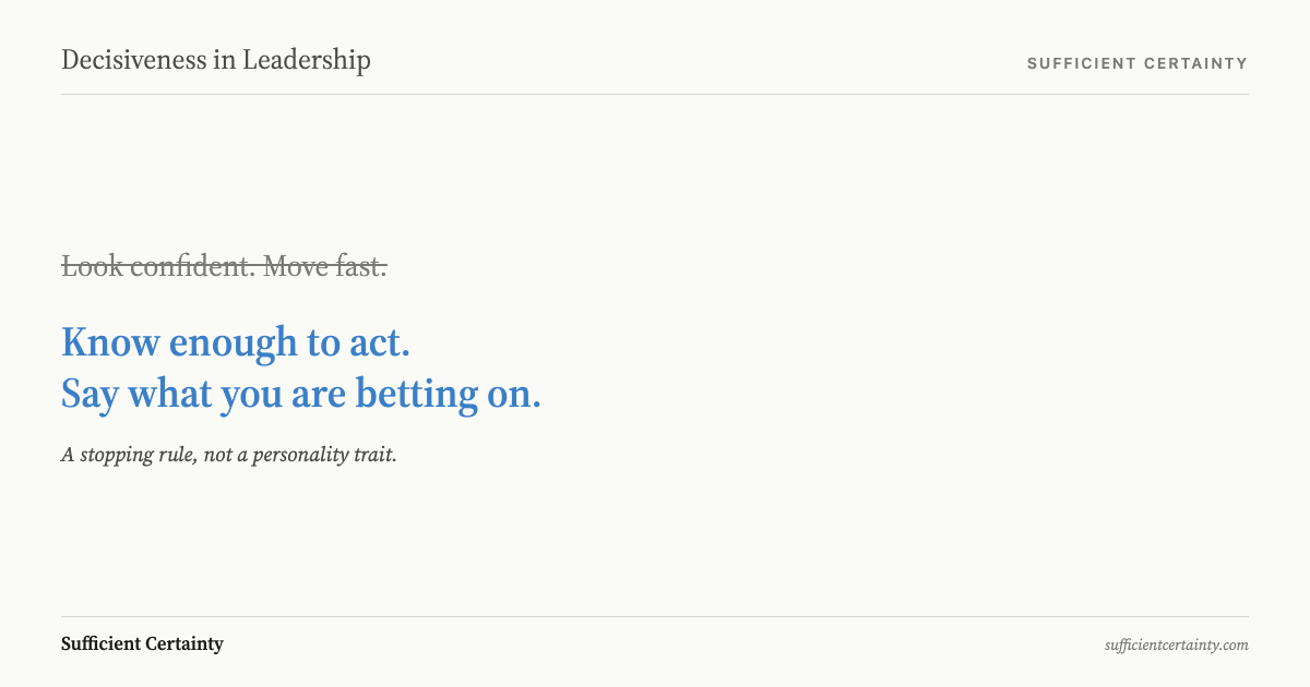 Decisiveness in leadership means knowing enough to act, not performing confidence